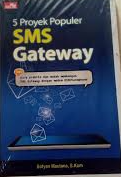 5 Proyek Populer SMS Gateway : Cara Praktis dan Mudah Membangun SMS Gateway dengan Modem GSM/Handphone